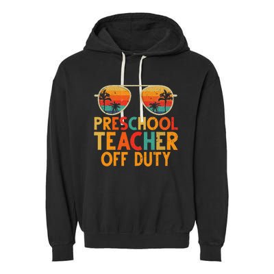 Preschool Teacher Off Duty Summer Last Day Of School Garment-Dyed Fleece Hoodie