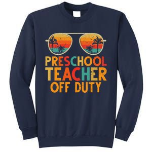 Preschool Teacher Off Duty Summer Last Day Of School Sweatshirt