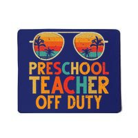 Preschool Teacher Off Duty Summer Last Day Of School Mousepad