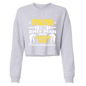 Papa The Only Who Loved Me Unconditionally Fathers Day Gift Cropped Pullover Crew