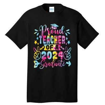 Proud Teacher Of A Class Of 2024 Graduate Tie Dye Tall T-Shirt