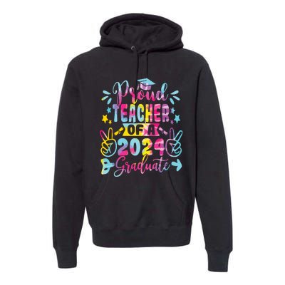 Proud Teacher Of A Class Of 2024 Graduate Tie Dye Premium Hoodie