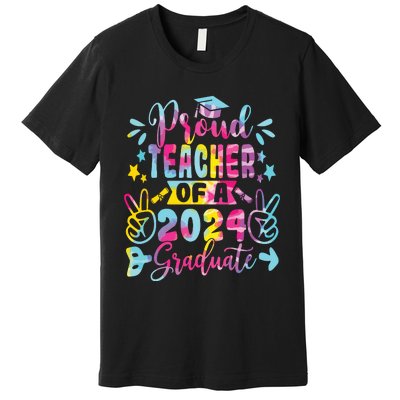 Proud Teacher Of A Class Of 2024 Graduate Tie Dye Premium T-Shirt