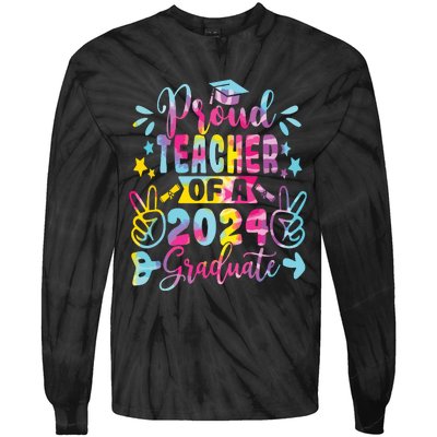 Proud Teacher Of A Class Of 2024 Graduate Tie Dye Tie-Dye Long Sleeve Shirt