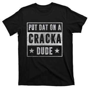 Put That On A Cracka Dude Funny Stale Cracker T-Shirt