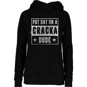 Put That On A Cracka Dude Funny Stale Cracker Womens Funnel Neck Pullover Hood