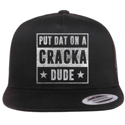 Put That On A Cracka Dude Funny Stale Cracker Flat Bill Trucker Hat
