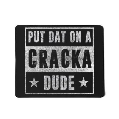Put That On A Cracka Dude Funny Stale Cracker Mousepad
