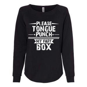 Please Tongue Punch My Fart Box Funny Word Pun Humor Sarcasm Womens California Wash Sweatshirt