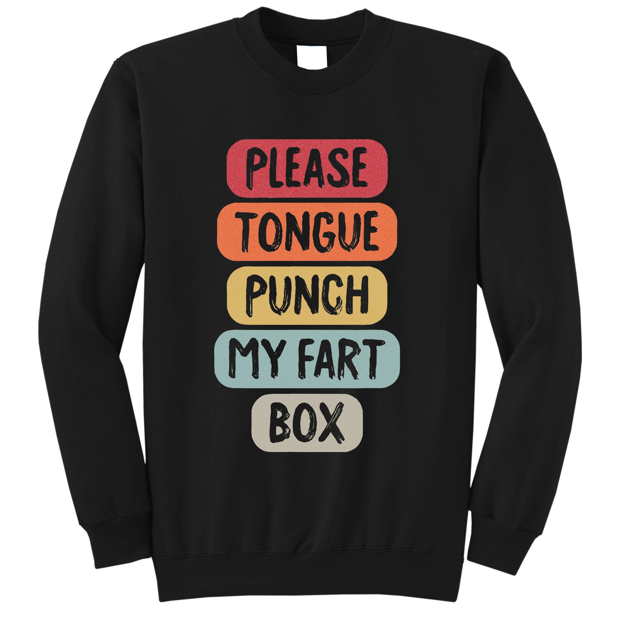 Please Tongue Punch My Fart Box Funny Word Pun Humor Sarcasm Sweatshirt