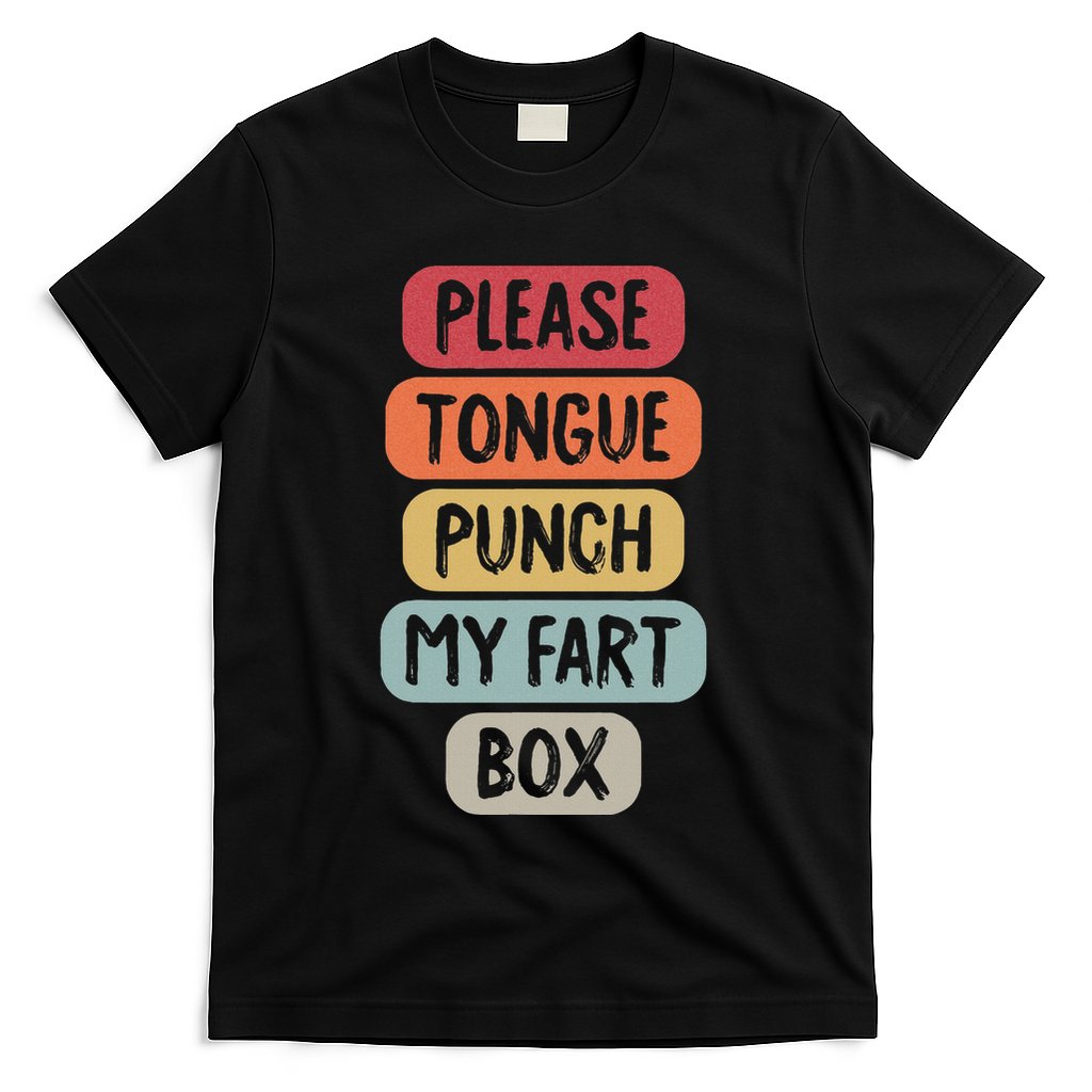 Please Tongue Punch My Fart Box Funny Word Pun Humor Sarcasm T-Shirt