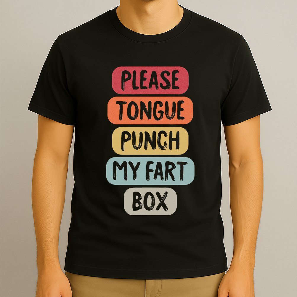 Please Tongue Punch My Fart Box Funny Word Pun Humor Sarcasm T-Shirt