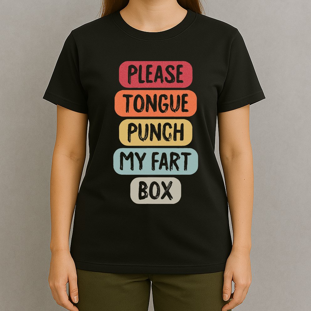 Please Tongue Punch My Fart Box Funny Word Pun Humor Sarcasm T-Shirt
