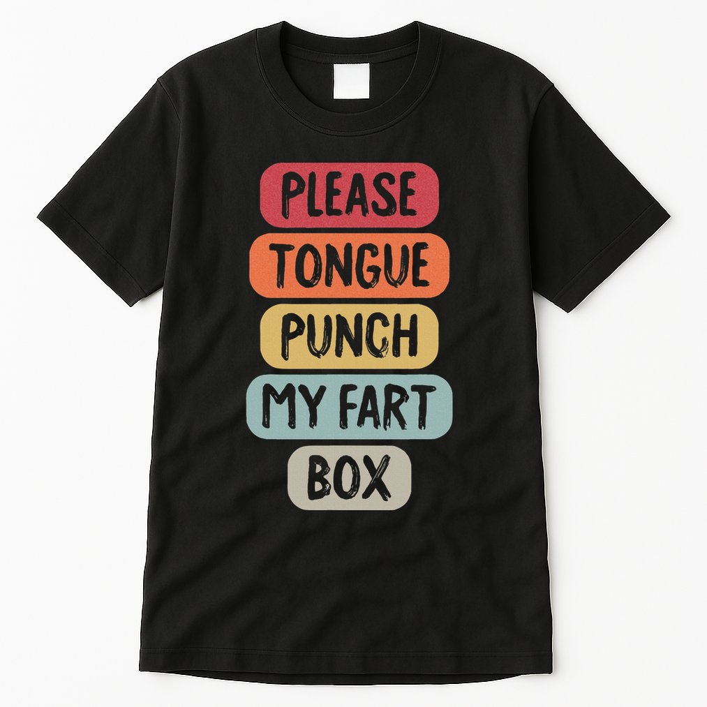 Please Tongue Punch My Fart Box Funny Word Pun Humor Sarcasm Tall T-Shirt