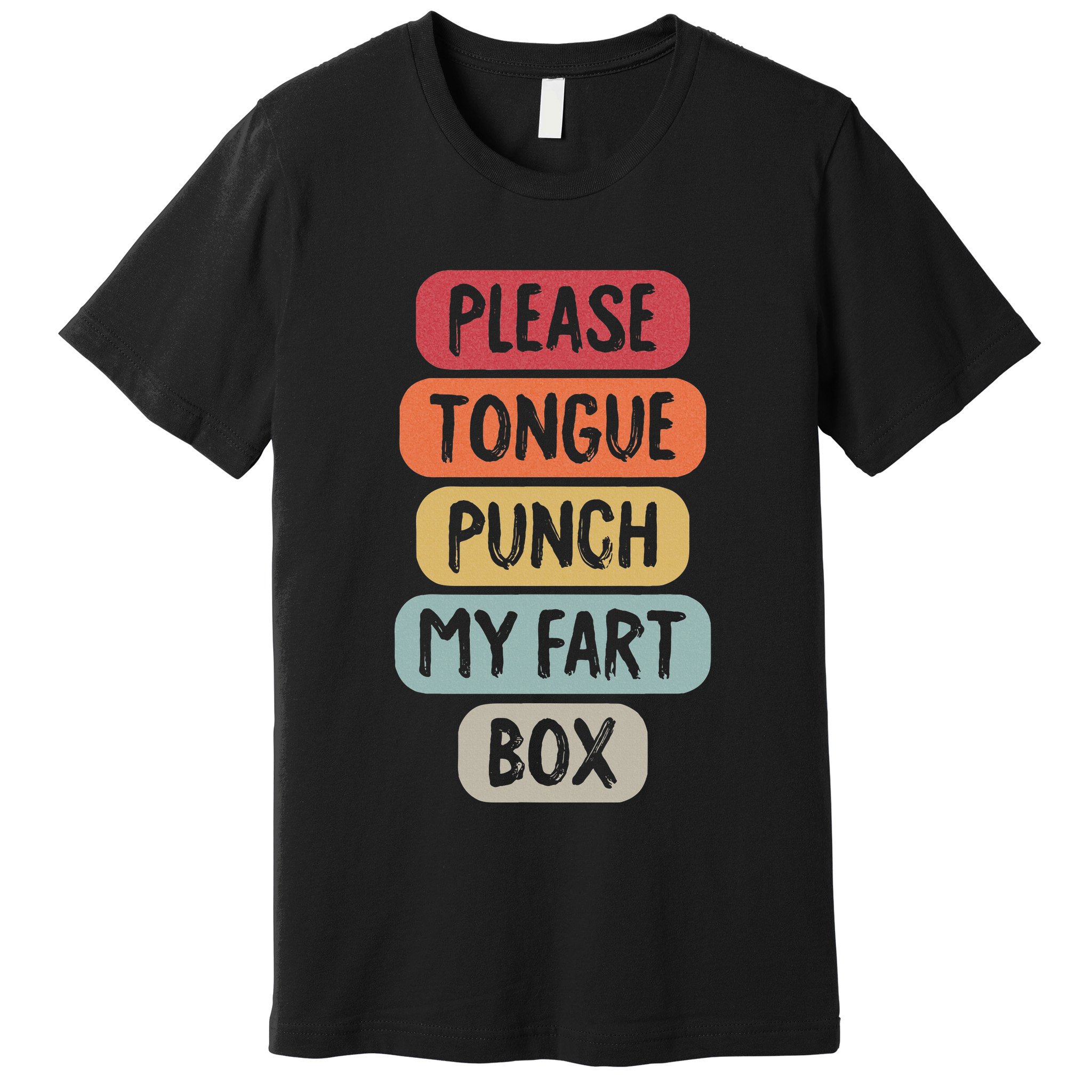 Please Tongue Punch My Fart Box Funny Word Pun Humor Sarcasm Premium T-Shirt