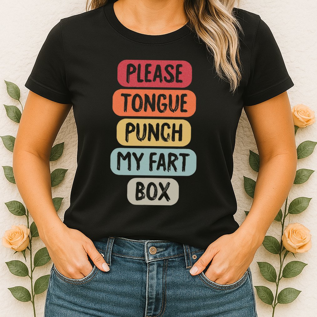 Please Tongue Punch My Fart Box Funny Word Pun Humor Sarcasm Womens T-Shirt