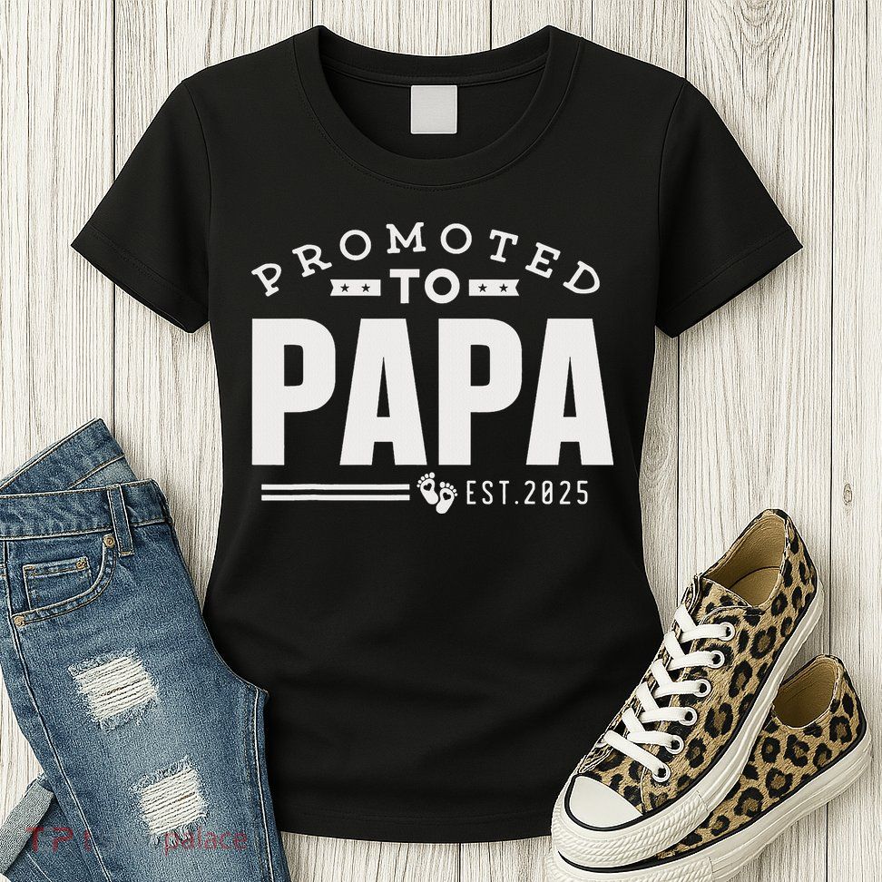 Promoted To Papa 2025 New 1st First Time Papa Dad Father Womens T-Shirt
