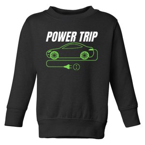 Power Trip, Proud S EV Owner, Drive EVs Funny Electric Car Toddler Sweatshirt