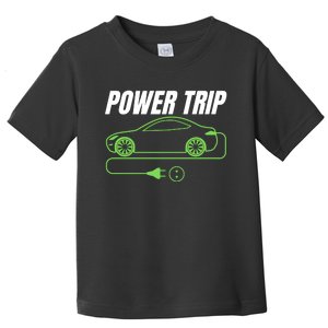 Power Trip, Proud S EV Owner, Drive EVs Funny Electric Car Toddler T-Shirt