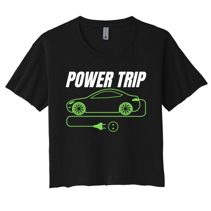 Power Trip, Proud S EV Owner, Drive EVs Funny Electric Car Women's Crop Top Tee