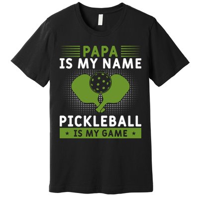 Pickleball Team Papa Is My Name Pickleball Is My Game Paddles Sport Gift Premium T-Shirt