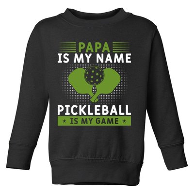 Pickleball Team Papa Is My Name Pickleball Is My Game Paddles Sport Gift Toddler Sweatshirt
