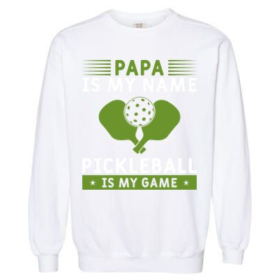 Pickleball Team Papa Is My Name Pickleball Is My Game Paddles Sport Gift Garment-Dyed Sweatshirt