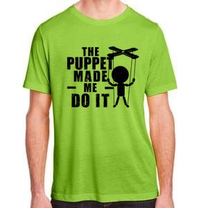 Puppeteer The Puppet Made Me Do It Marionette Great Gift Adult ChromaSoft Performance T-Shirt