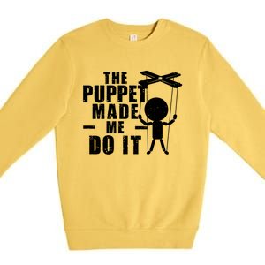 Puppeteer The Puppet Made Me Do It Marionette Great Gift Premium Crewneck Sweatshirt