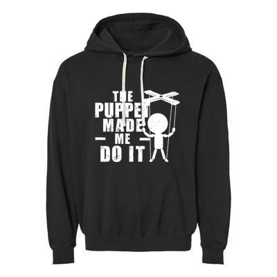 Puppeteer The Puppet Made Me Do It Marionette Great Gift Garment-Dyed Fleece Hoodie