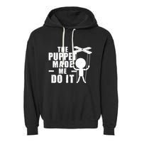 Puppeteer The Puppet Made Me Do It Marionette Great Gift Garment-Dyed Fleece Hoodie