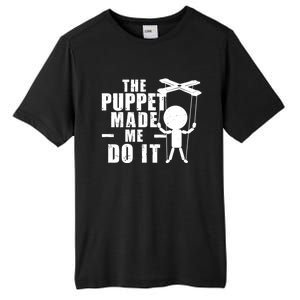 Puppeteer The Puppet Made Me Do It Marionette Great Gift Tall Fusion ChromaSoft Performance T-Shirt