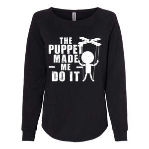 Puppeteer The Puppet Made Me Do It Marionette Great Gift Womens California Wash Sweatshirt