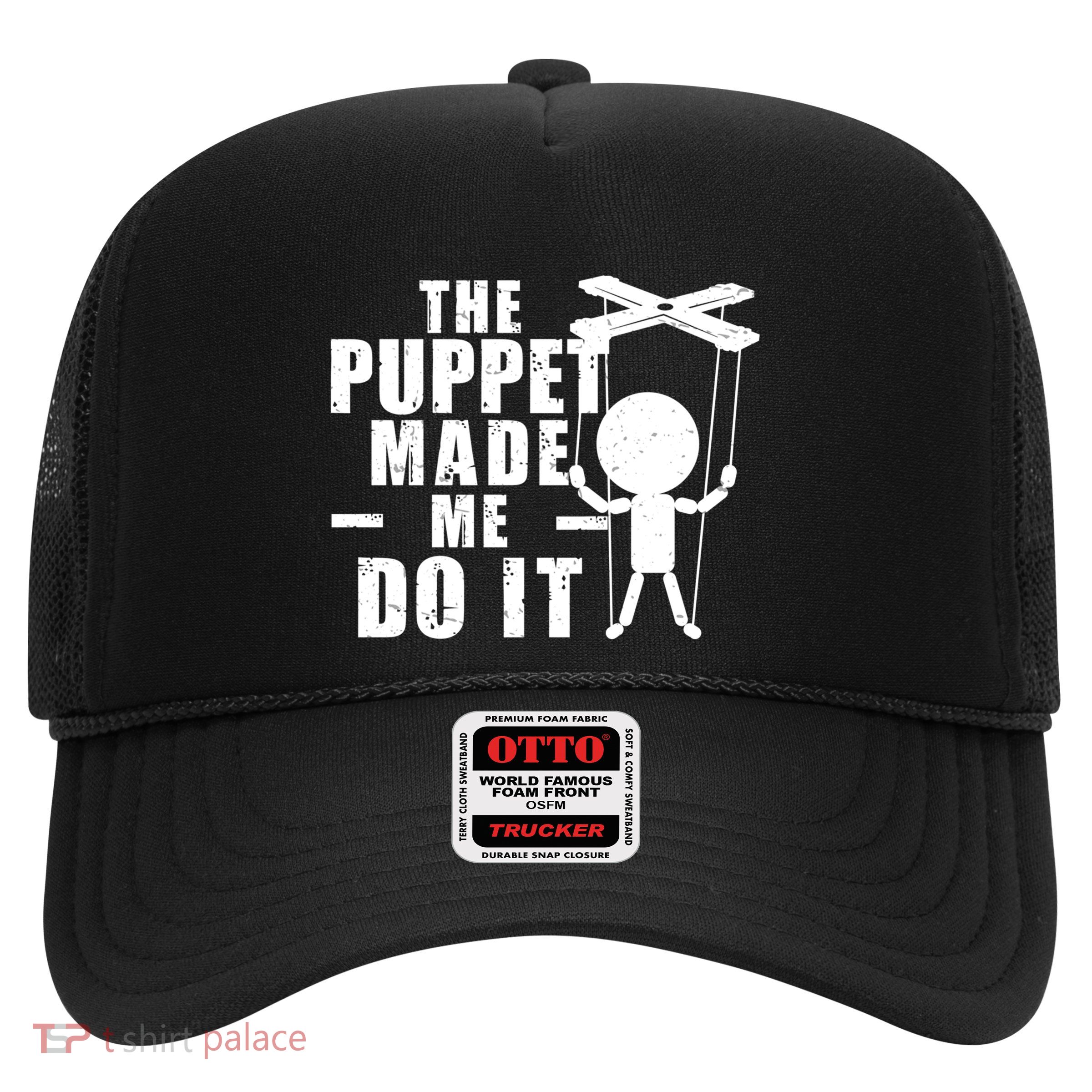 Puppeteer The Puppet Made Me Do It Marionette Great Gift Trucker Hat