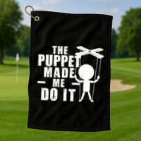 Puppeteer The Puppet Made Me Do It Marionette Great Gift Golf Towel