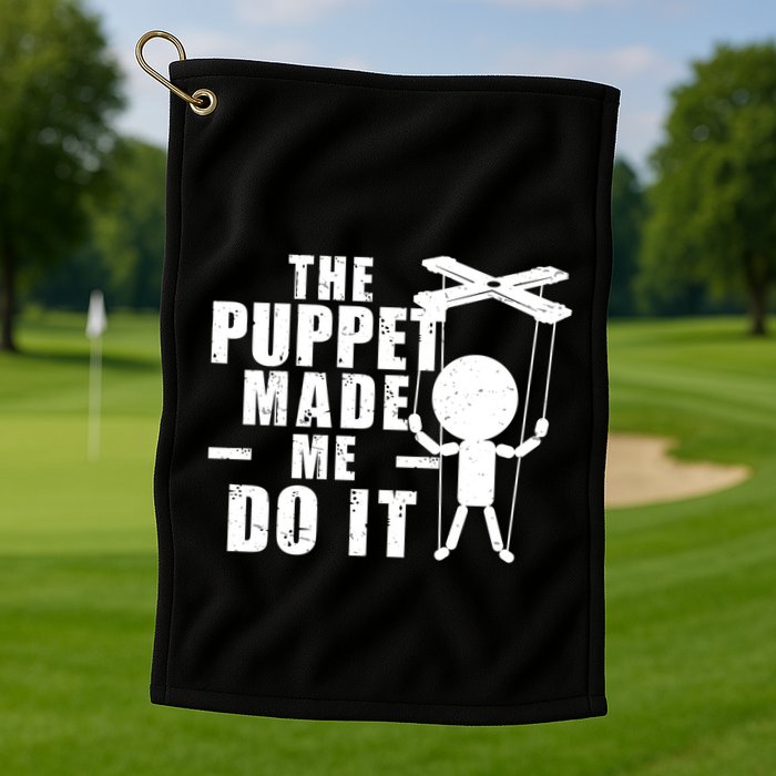 Puppeteer The Puppet Made Me Do It Marionette Great Gift Golf Towel