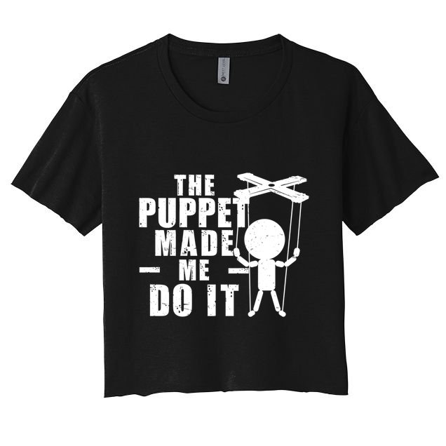 Puppeteer The Puppet Made Me Do It Marionette Great Gift Crop Top