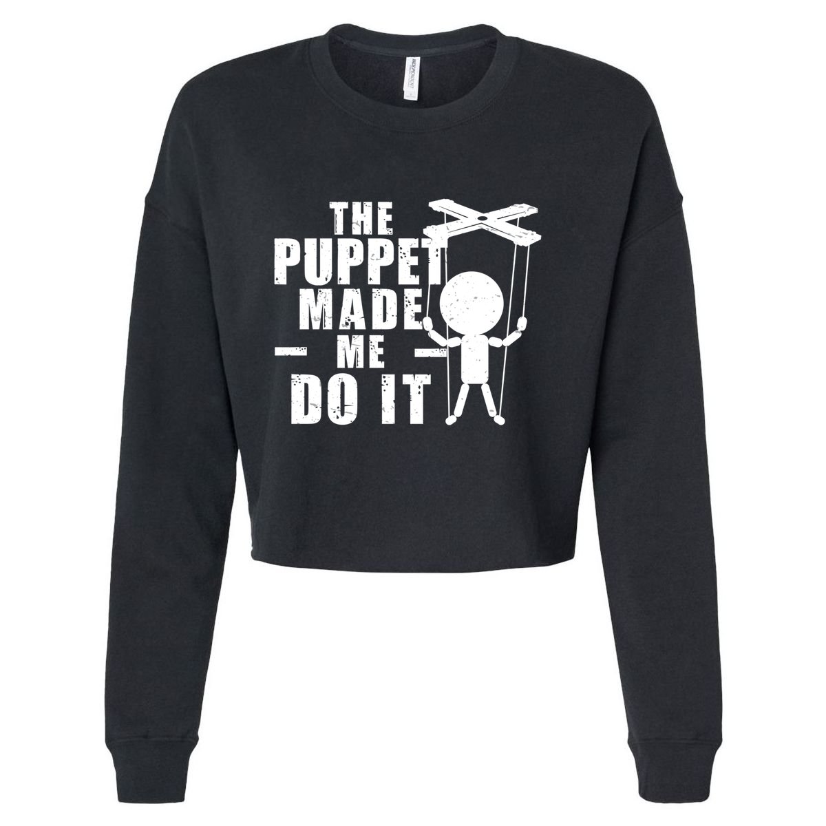 Puppeteer The Puppet Made Me Do It Marionette Great Gift Cropped Pullover Crew