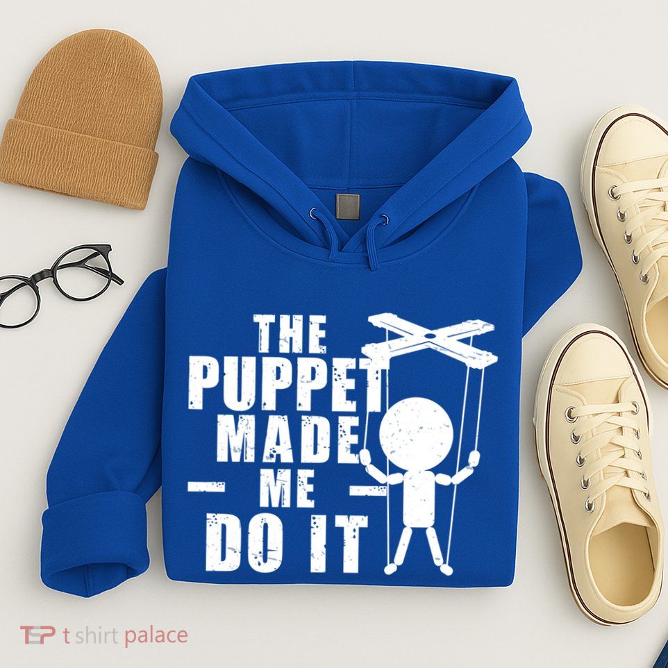 Puppeteer The Puppet Made Me Do It Marionette Great Gift Hoodie