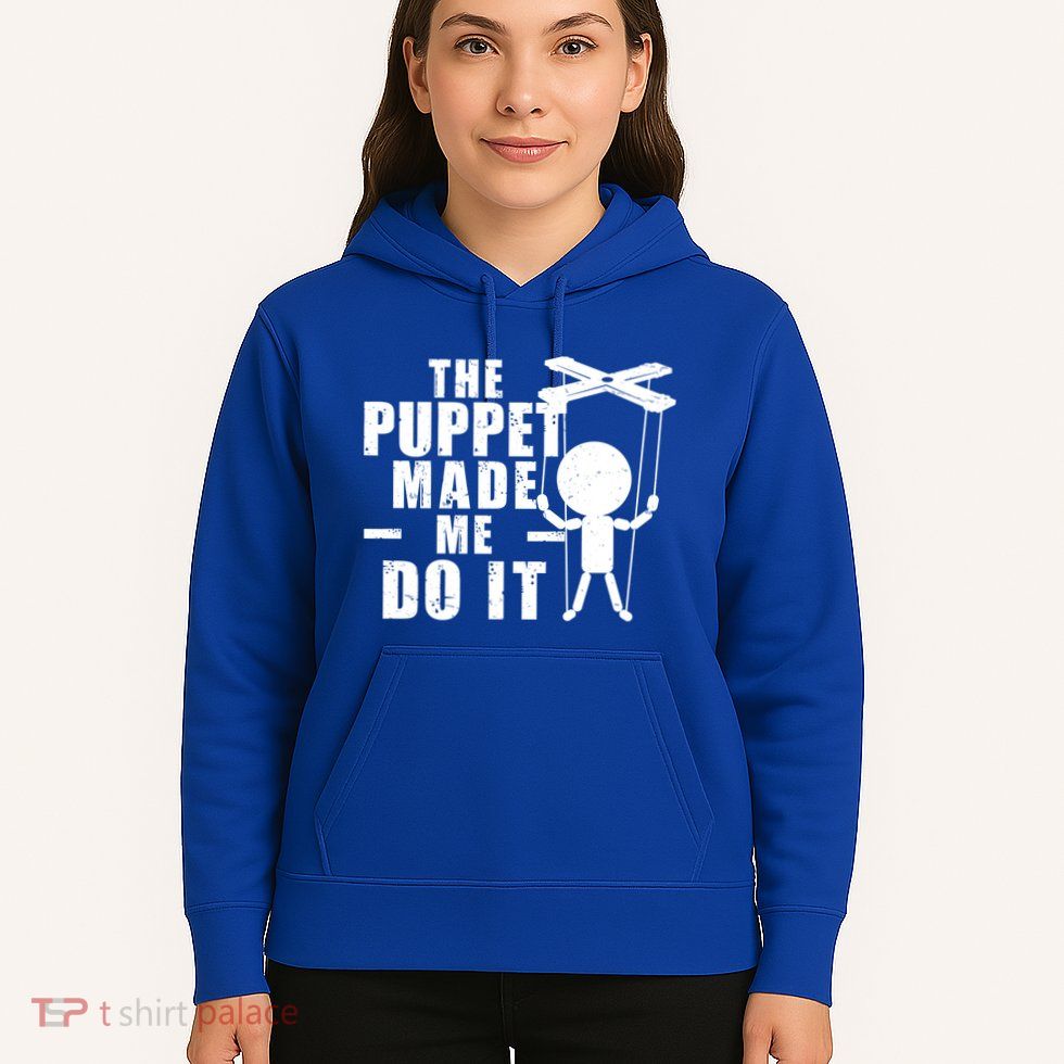 Puppeteer The Puppet Made Me Do It Marionette Great Gift Hoodie