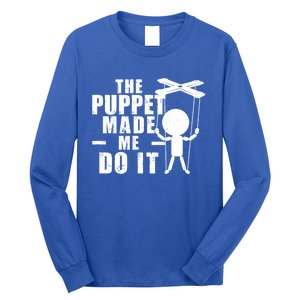 Puppeteer The Puppet Made Me Do It Marionette Great Gift Long Sleeve Shirt