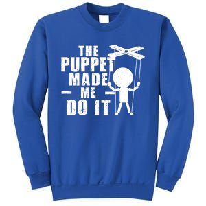 Puppeteer The Puppet Made Me Do It Marionette Great Gift Sweatshirt