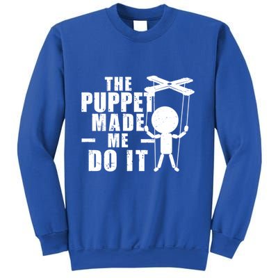 Puppeteer The Puppet Made Me Do It Marionette Great Gift Sweatshirt