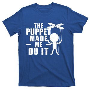 Puppeteer The Puppet Made Me Do It Marionette Great Gift T-Shirt