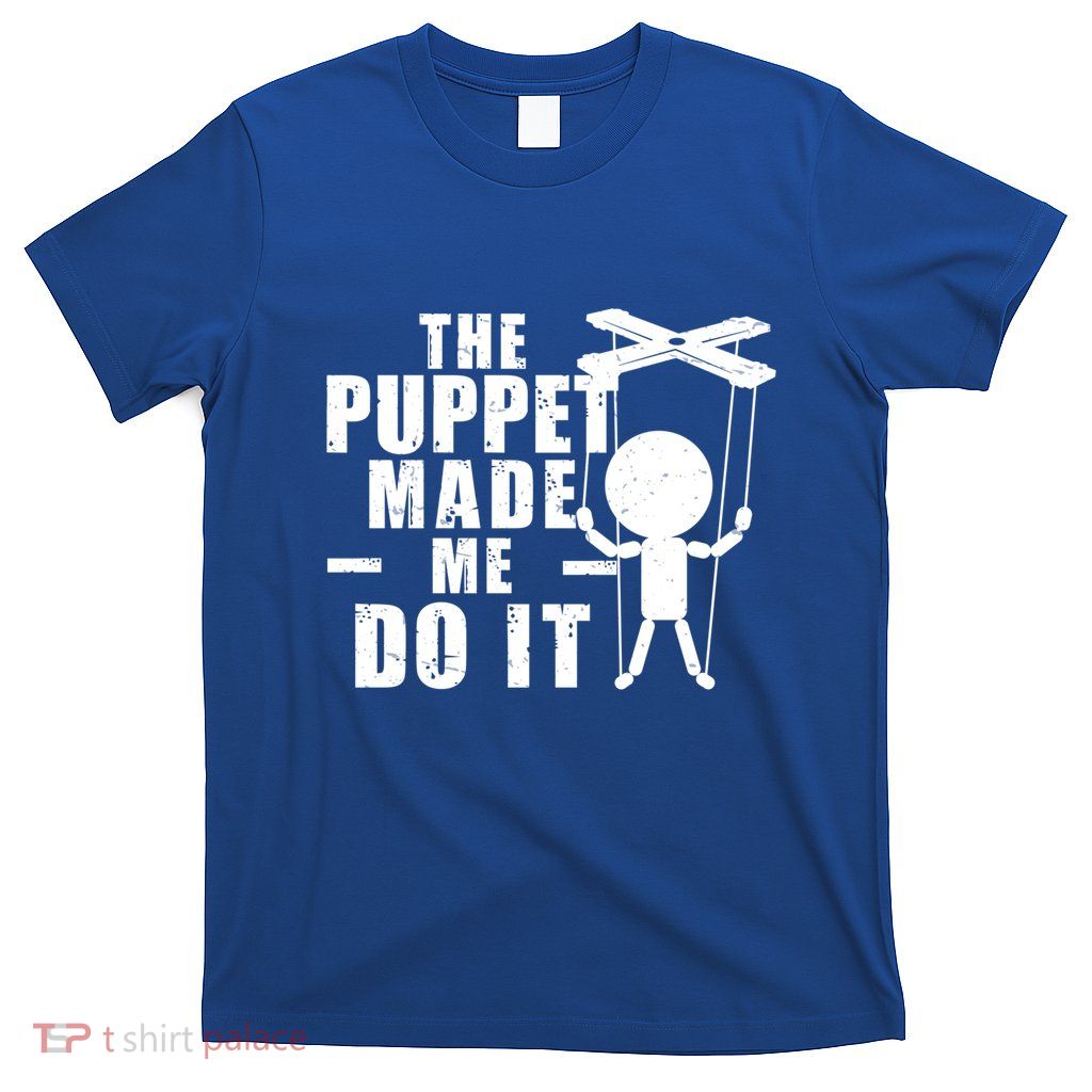 Puppeteer The Puppet Made Me Do It Marionette Great Gift T-Shirt