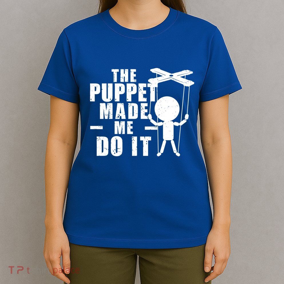 Puppeteer The Puppet Made Me Do It Marionette Great Gift T-Shirt