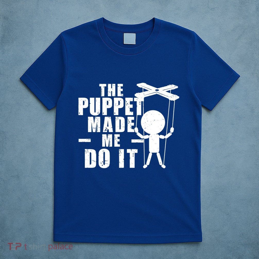 Puppeteer The Puppet Made Me Do It Marionette Great Gift T-Shirt