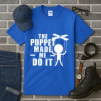 Puppeteer The Puppet Made Me Do It Marionette Great Gift Tall T-Shirt