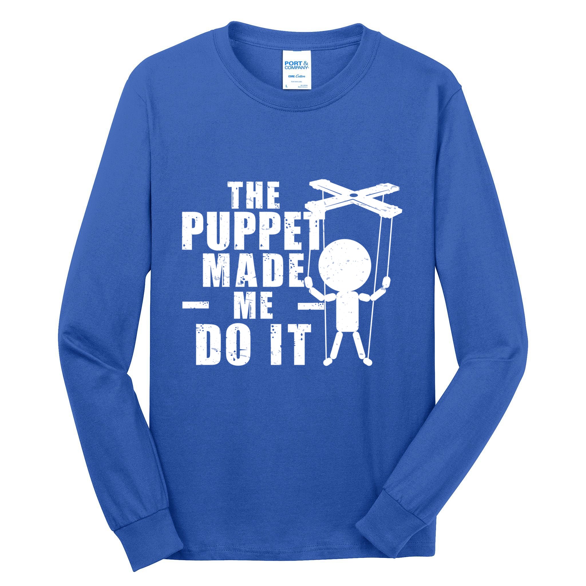 Puppeteer The Puppet Made Me Do It Marionette Great Gift Tall Long Sleeve T-Shirt