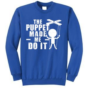 Puppeteer The Puppet Made Me Do It Marionette Great Gift Tall Sweatshirt